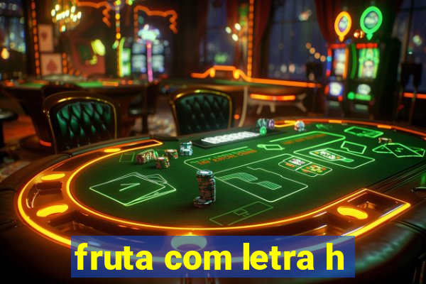 fruta com letra h